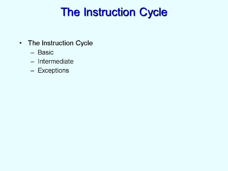 The Instruction Cycle The Instruction Cycle Basic Intermediate Exceptions